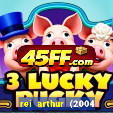 rei arthur (2004 assistir online)